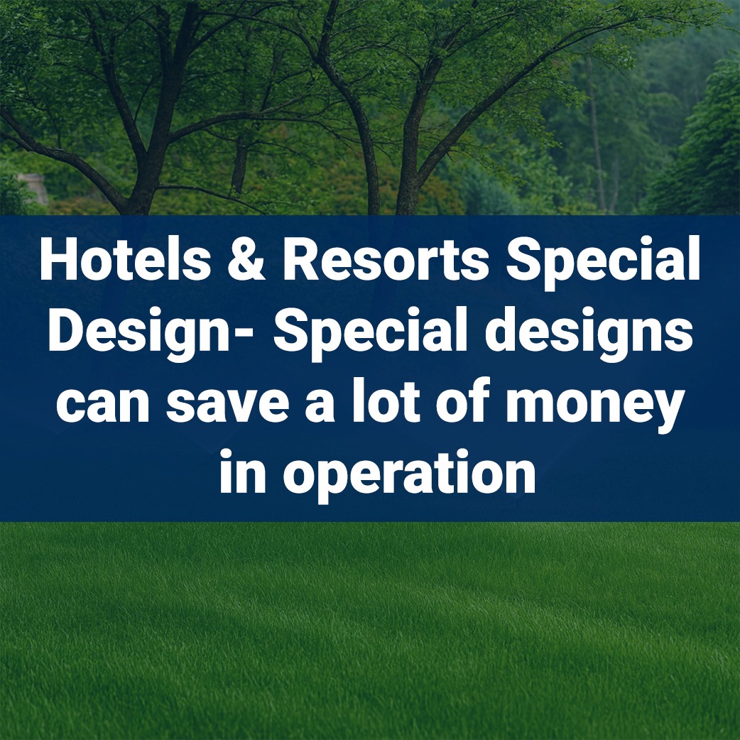Hotels and Resorts - Special Designs can save a lot of money in operation