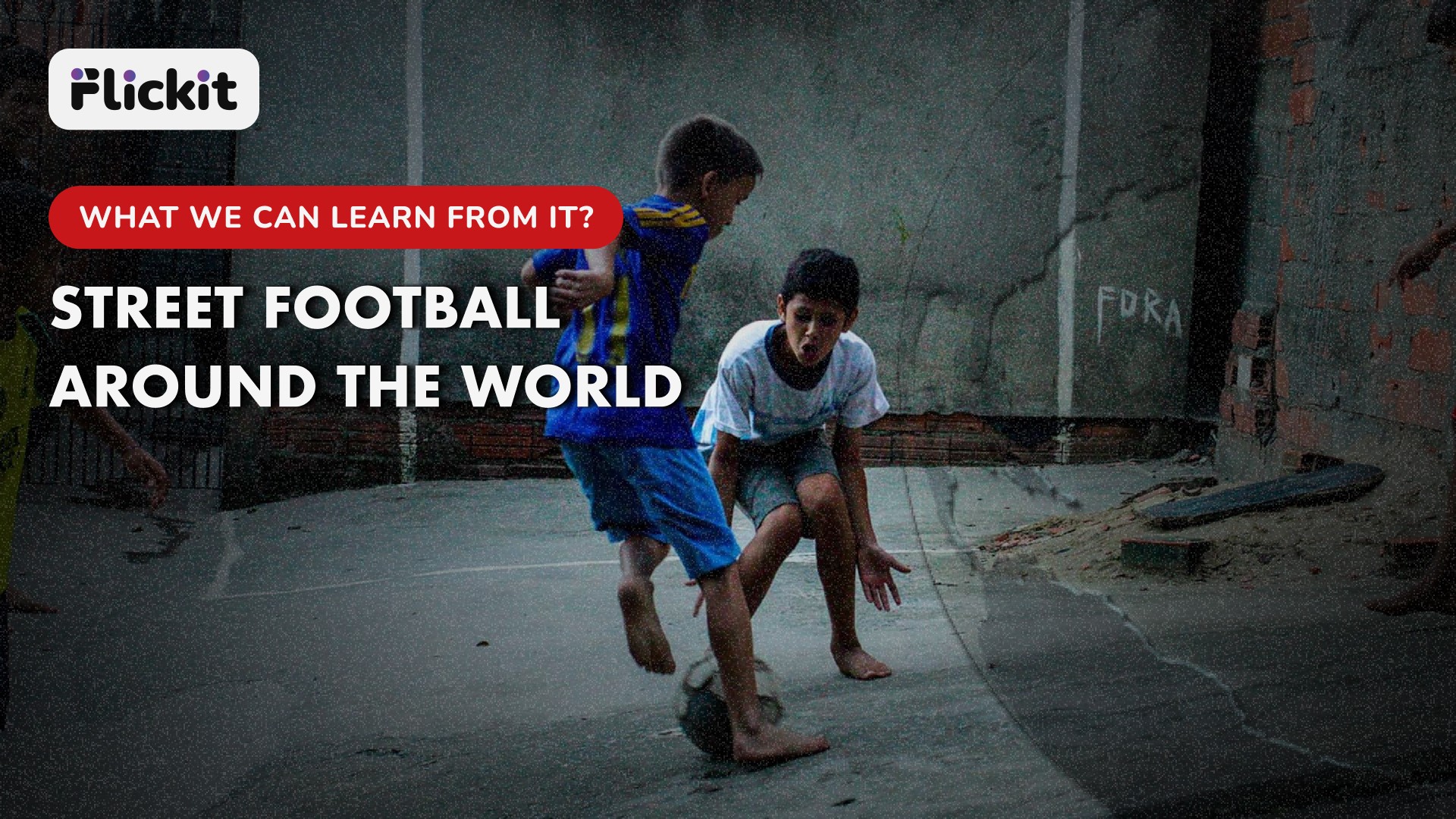 Street Football Around the World : What We Can Learn from It?