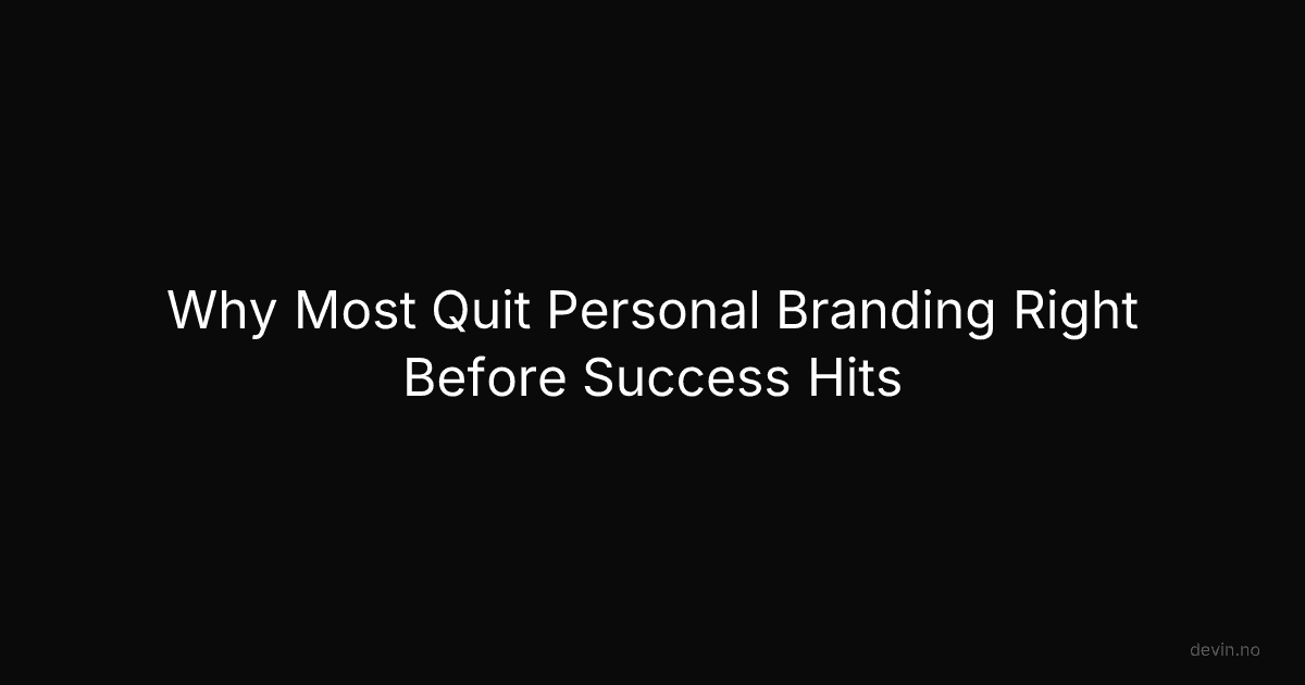 Why Most Quit Personal Branding Right Before Success Hits - Dev, in
