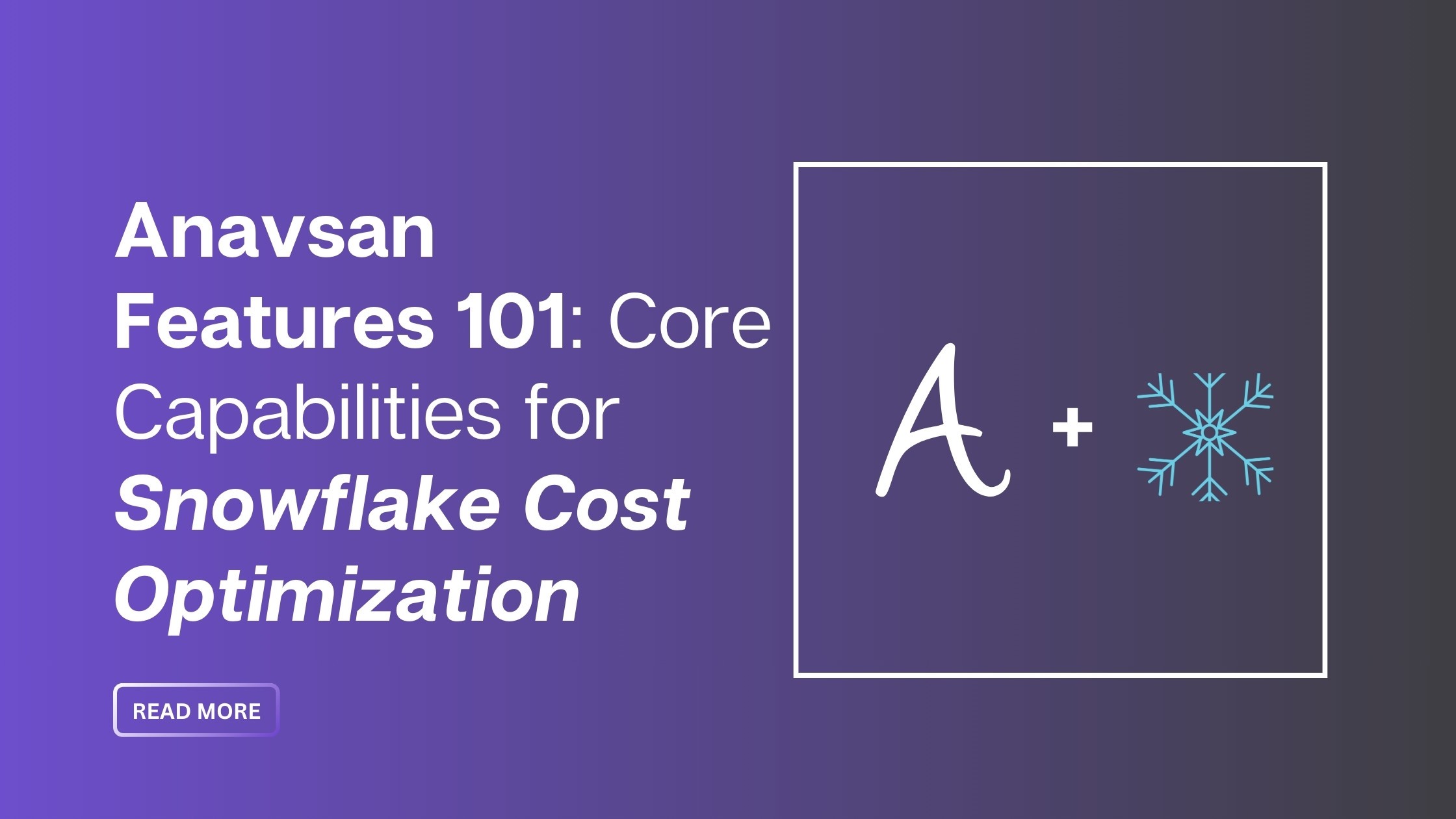 Anavsan Features 101: Core Capabilities for Snowflake Cost Optimization