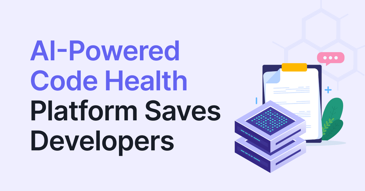 How AI-Powered Code Health Saves Developers Life