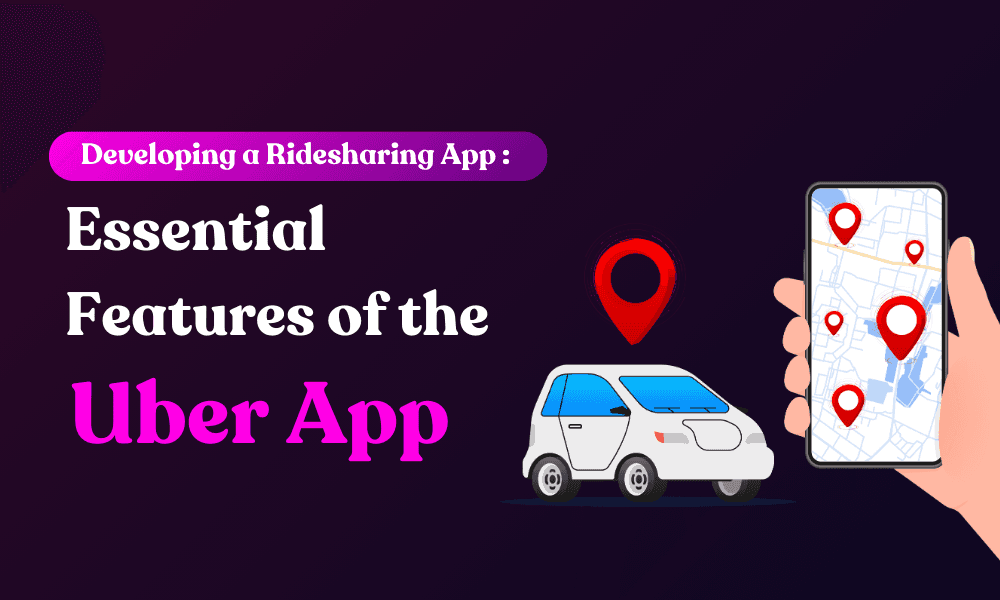 Developing a Ridesharing App Essential Features of the Uber App