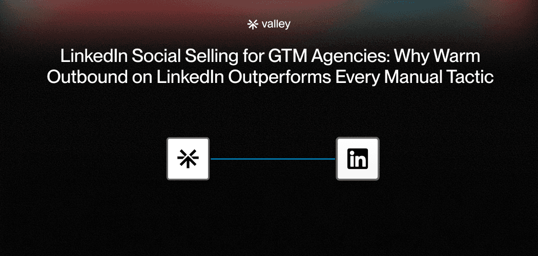 LinkedIn Social Selling for GTM Agencies: Why Warm Outbound on LinkedIn Outperforms Every Manual Tactic