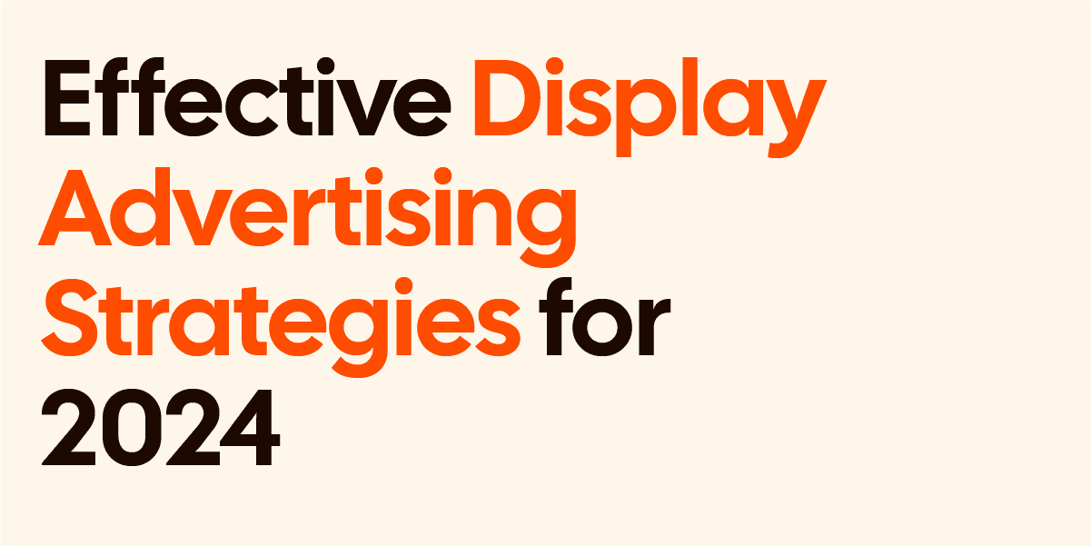 Google Display Advertising Strategies in 2024