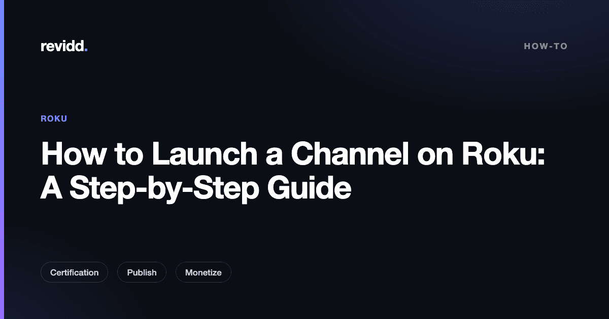 Diagram of the steps to launch a streaming channel on Roku, from build to certification to store listing