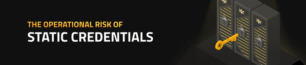 The Operational Risk of Static Credentials