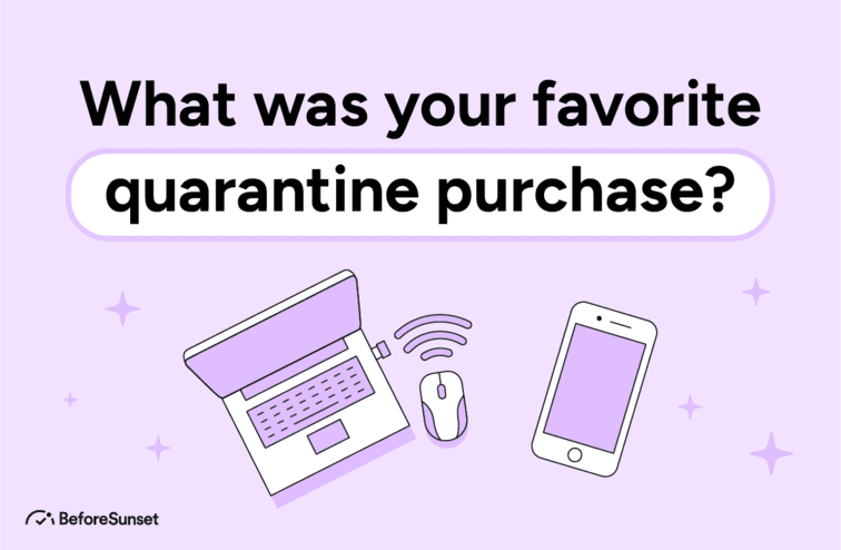 What was your favorite quarantine purchase?