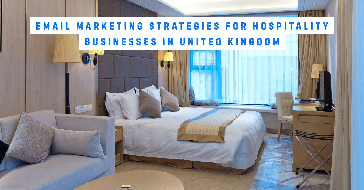 Best Email Marketing Strategies for Hospitality Businesses in United Kingdom