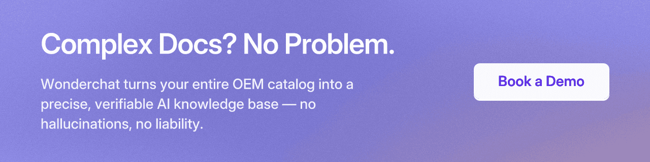 Complex Docs? No Problem. Wonderchat turns your entire OEM catalog into a precise, verifiable AI knowledge base — no hallucinations, no liability. Book a Demo