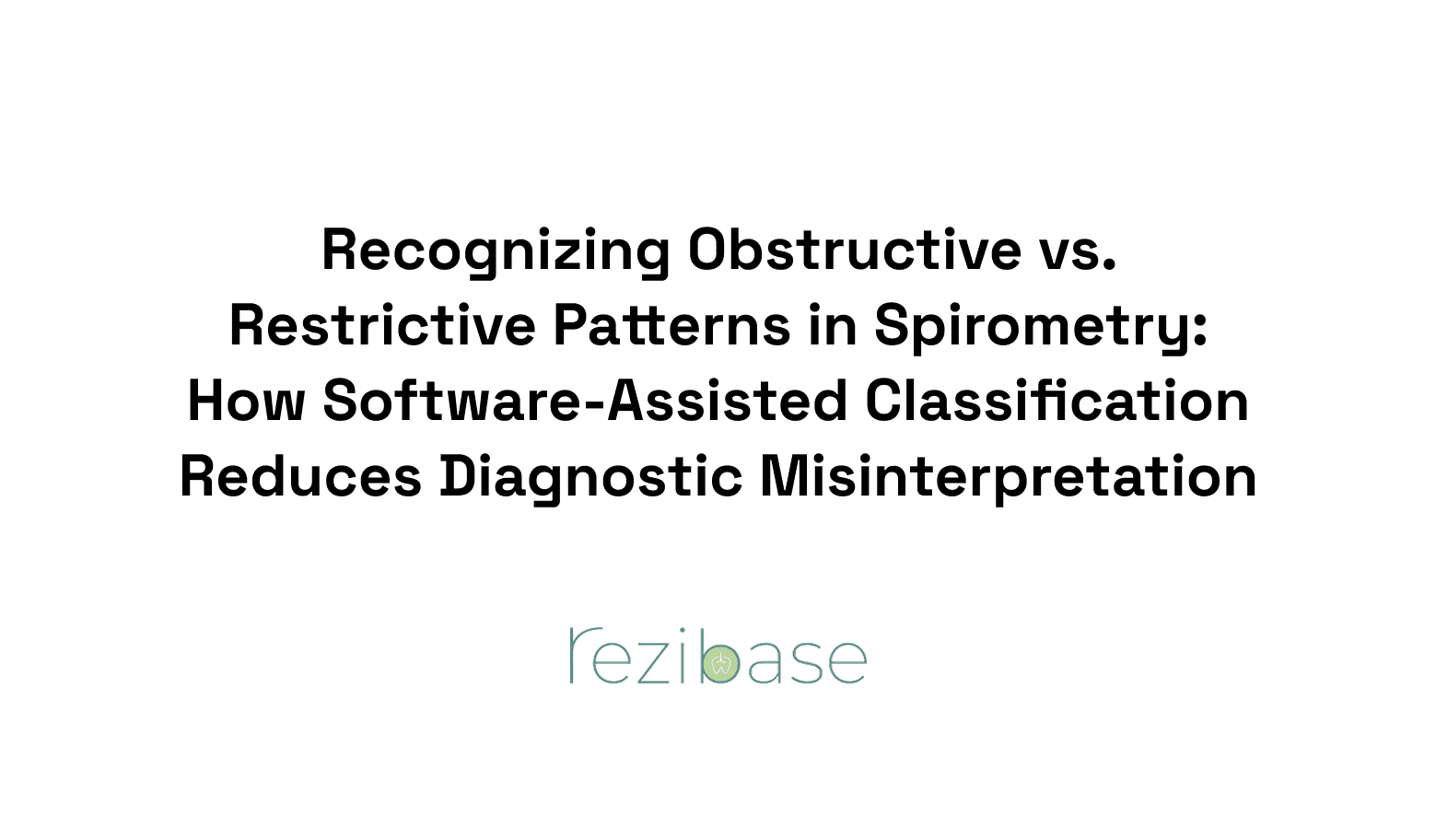 Recognizing Obstructive vs. Restrictive Patterns in Spirometry: How Software-Assisted Classification Reduces Diagnostic Misinterpretation