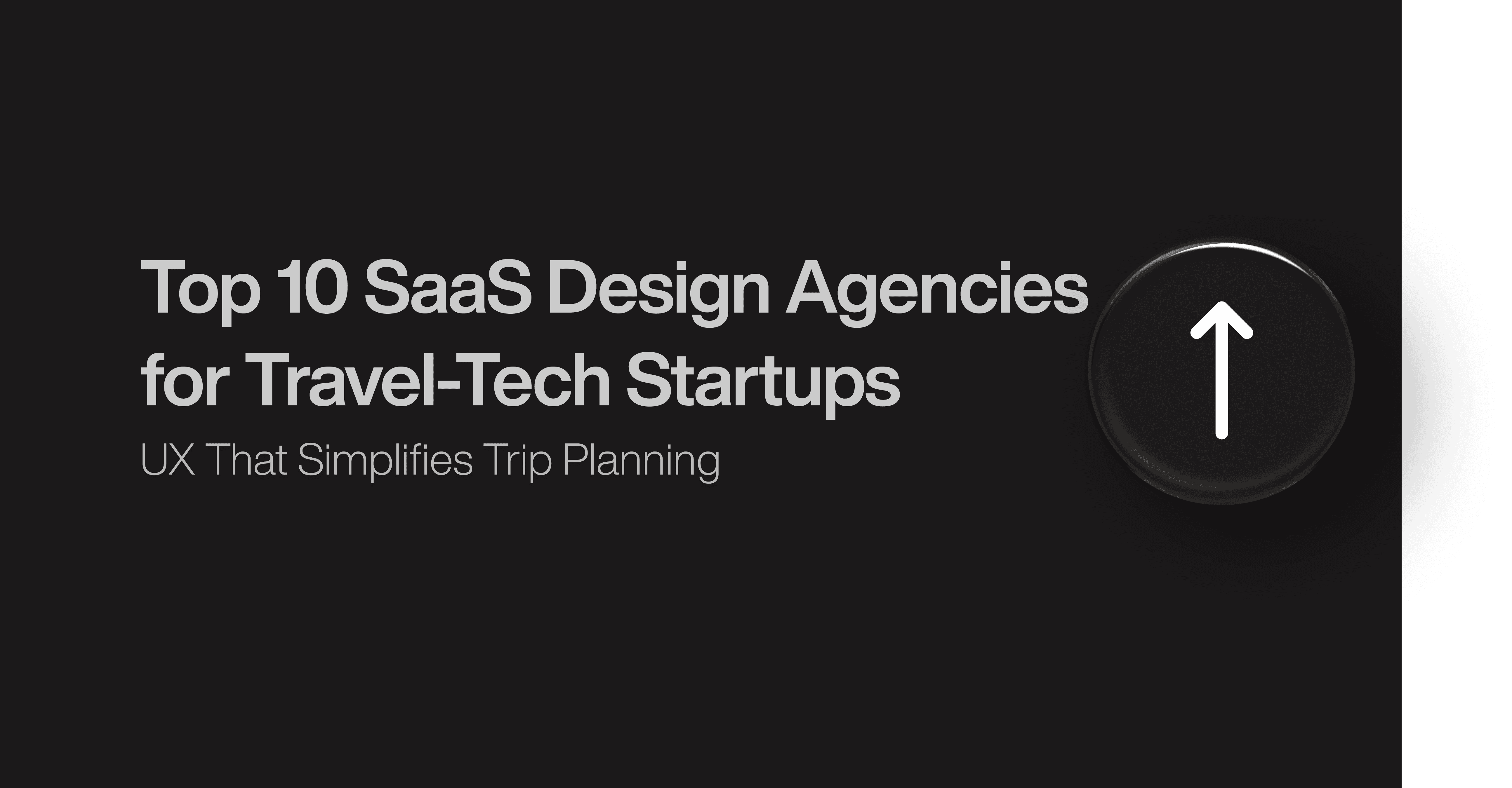 Top 10 SaaS Design Agencies for Travel-Tech Startups