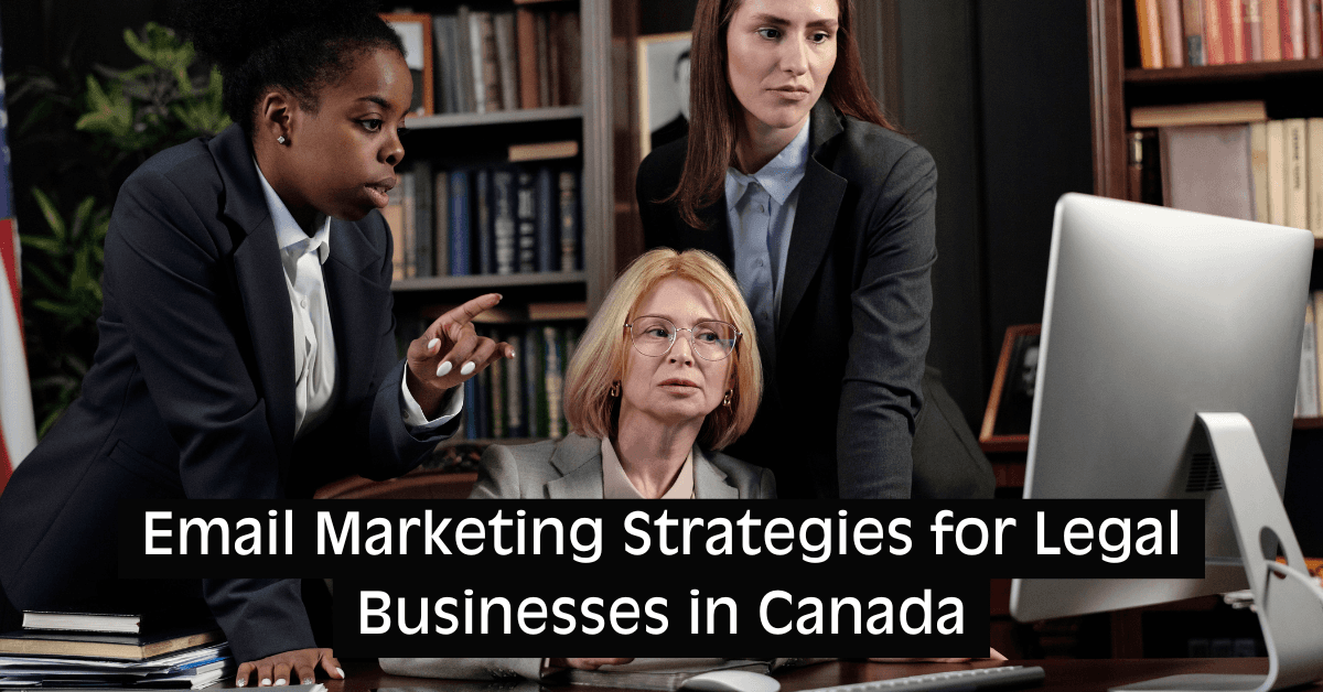 Best Email Marketing Strategies for Legal Businesses in Canada