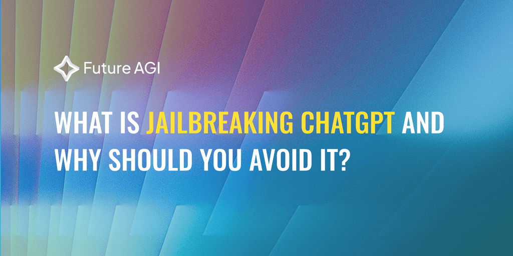 Understanding Jailbreaking ChatGPT: Risks & Ethics