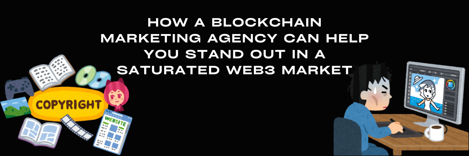 How a Blockchain Marketing Agency Can Help You Stand Out in a Saturated Web3 Market