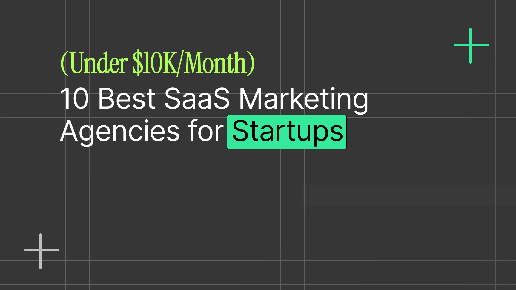 10 Best SaaS Marketing Agencies for Startups (Under $10K/Month)