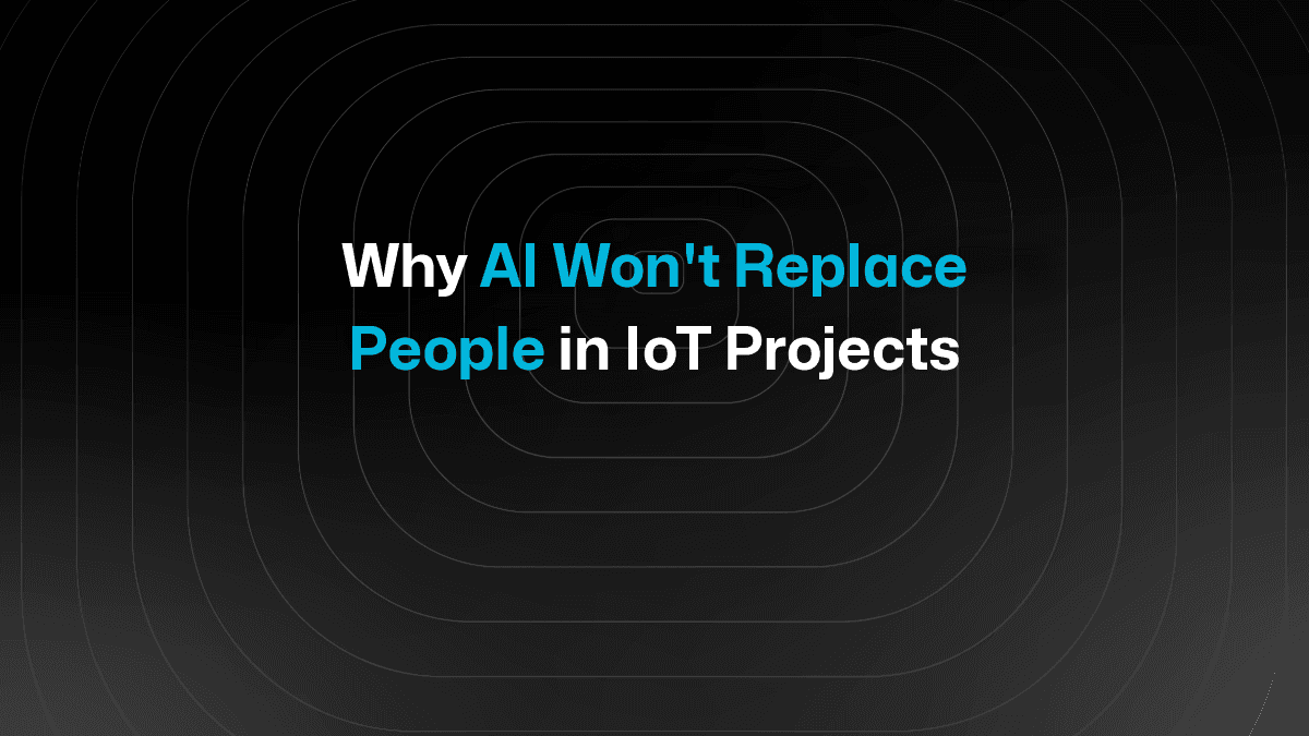 Why AI Won't Replace People in IoT Projects
