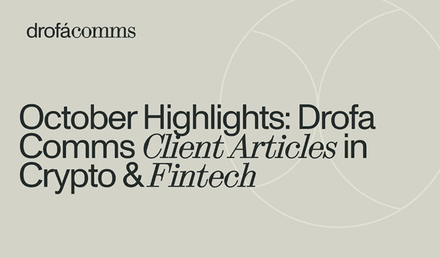 October Highlights: Drofa Comms Client Articles in Blockchain and Fintech