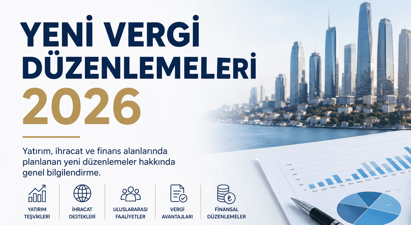 Yeni vergi düzenlemeleri 2026 genel bilgilendirme yatırım ihracat vergi teşvikleri