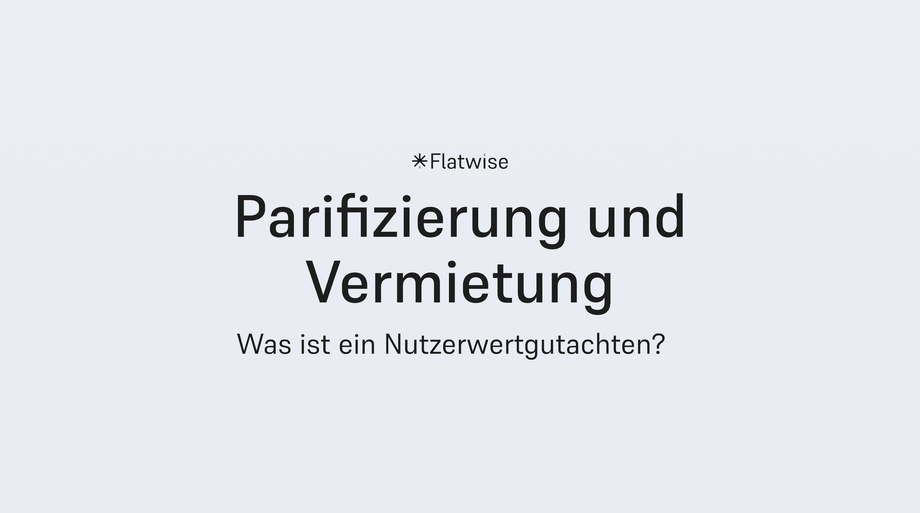 Titelbild zeigt den Titel "Parifizierung und Vermietung", den Untertitel "Was ist ein Nutzwertgutachten" sowie das Flatwise Logo.