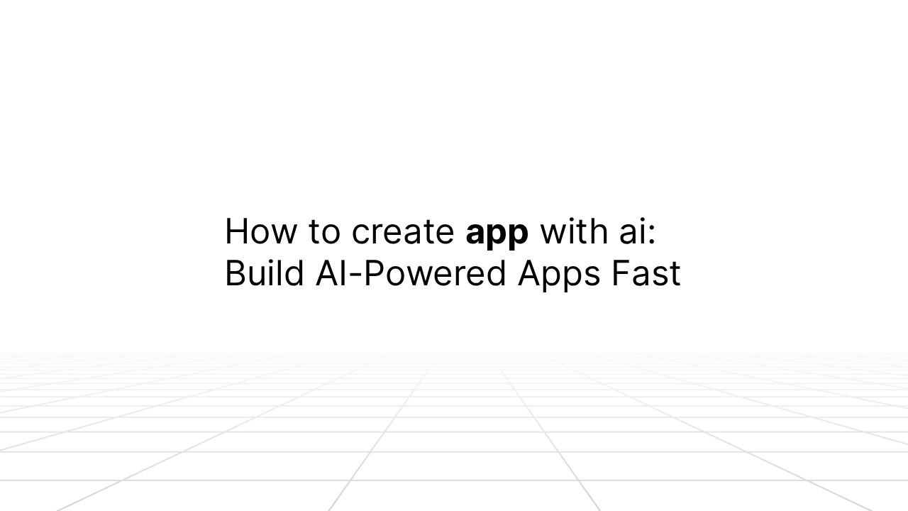 Text on a white background reads ‘How to create app with AI: Build AI-Powered Apps Fast,’ with a faint grid pattern extending into the distance.