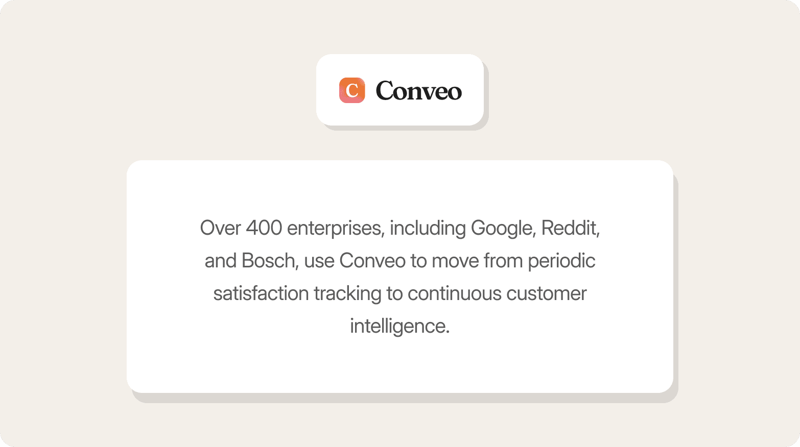 Conveo logo above a card that reads: "Over 400 enterprises, including Google, Reddit, and Bosch, use Conveo to move from periodic satisfaction tracking to continuous customer intelligence."