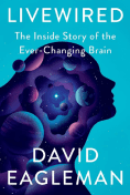 Book cover with the title "Livewired: The Inside Story of the Ever-Changing Brain" by David Eagleman. The cover shows a stylized silhouette of a human head with vibrant neural networks, illustrating the concept of brain plasticity and adaptation.