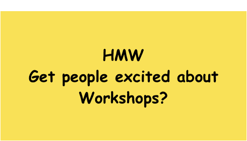 Yellow card showing the HMW challenge: How Might We get people excited about workshops