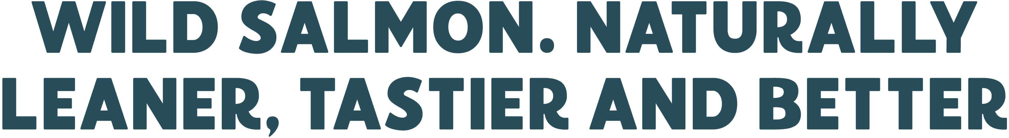 Hero Text - Wild Salmon. Naturally Leaner, Tastier and Better.