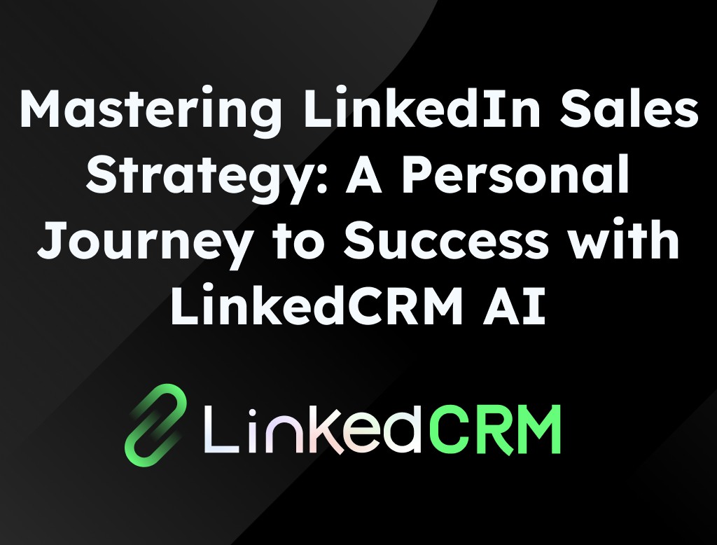 A Personal Journey to Success with LinkedCRM AI