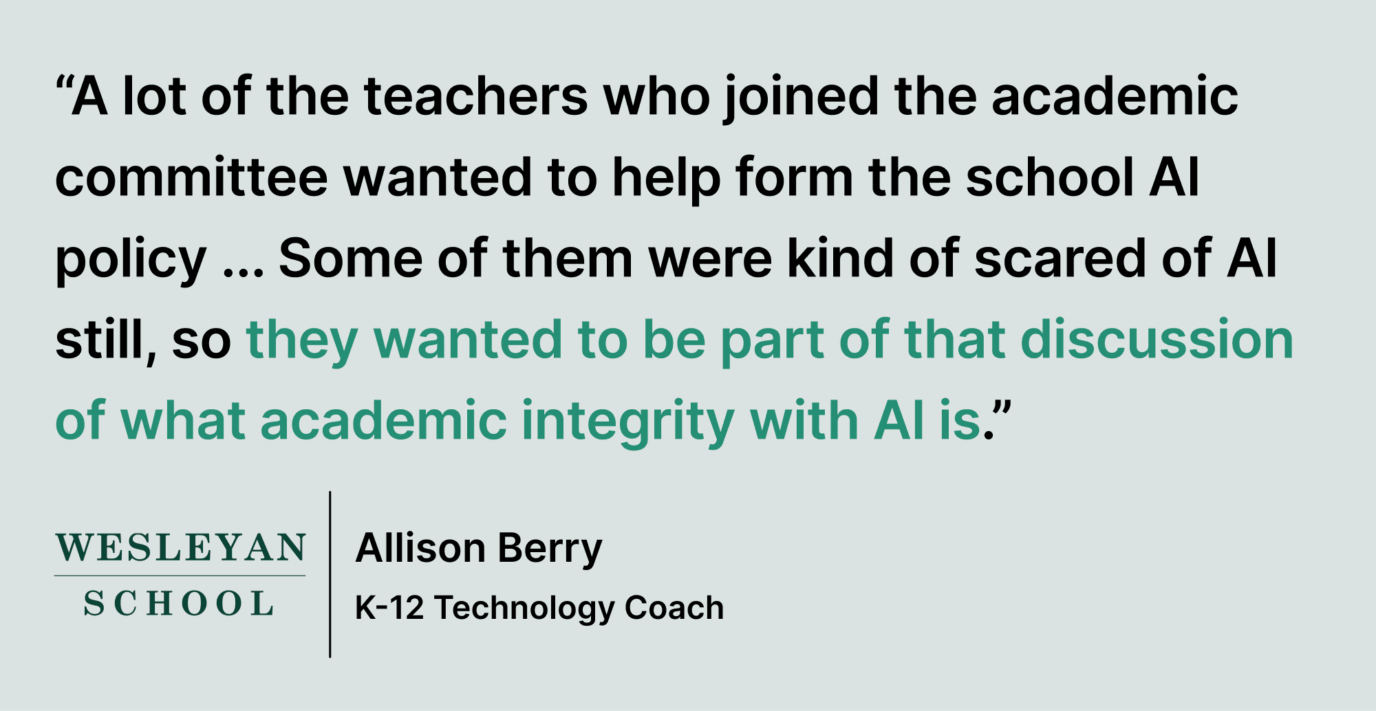 Pull quote saying “A lot of the teachers who joined the academic committee wanted to help form the school AI policy ... Some of them were kind of scared of AI still, so they wanted to be part of that discussion of what academic integrity with AI is.”