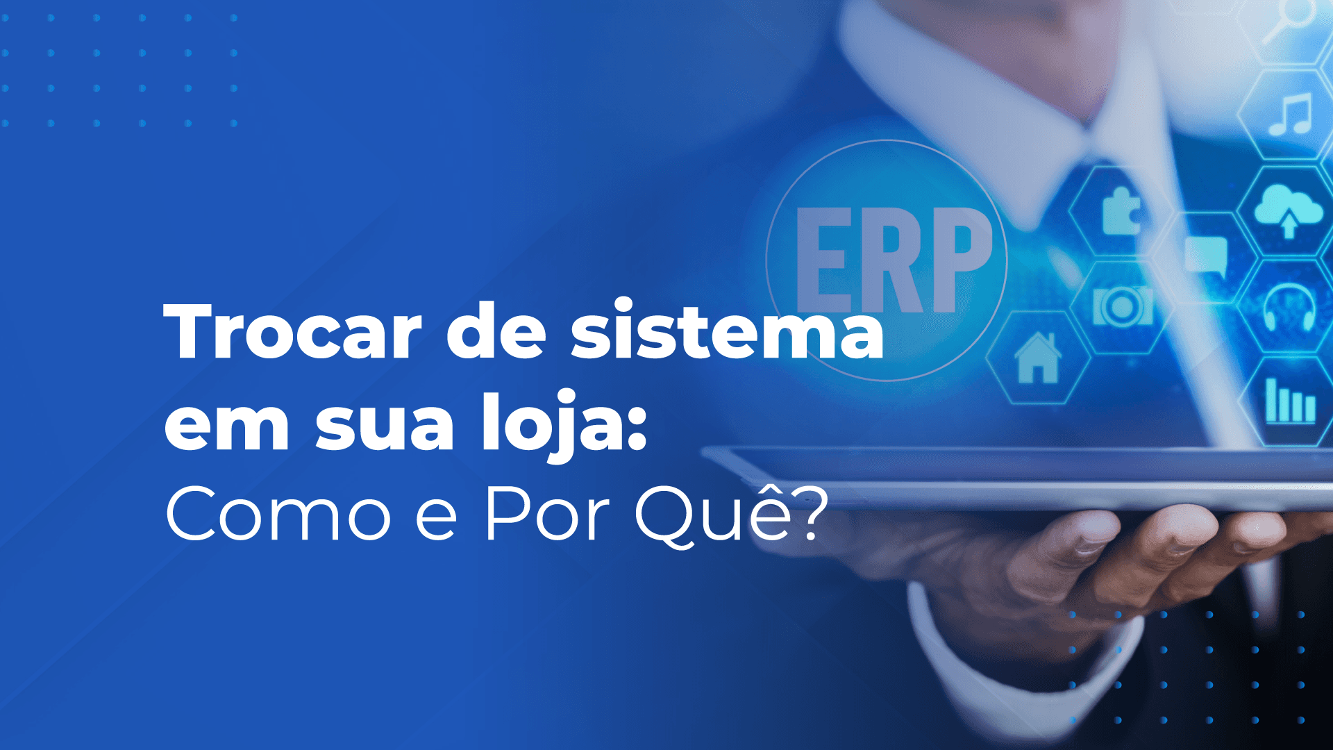 Trocar de sistema em sua loja: Como e Por Que?