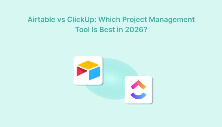 Airtable vs ClickUp: Which Project Management Tool Is Best in 2026?