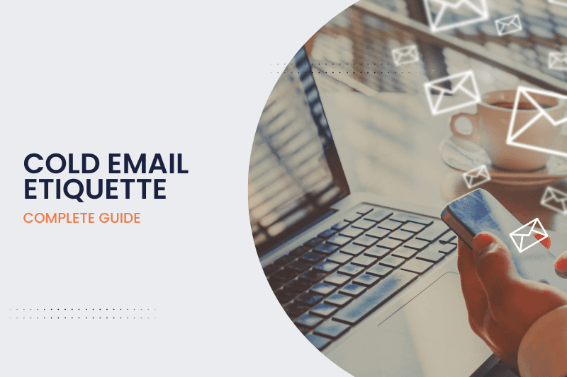 The Complete Guide to Cold Email Etiquette: Essential Rules for Success