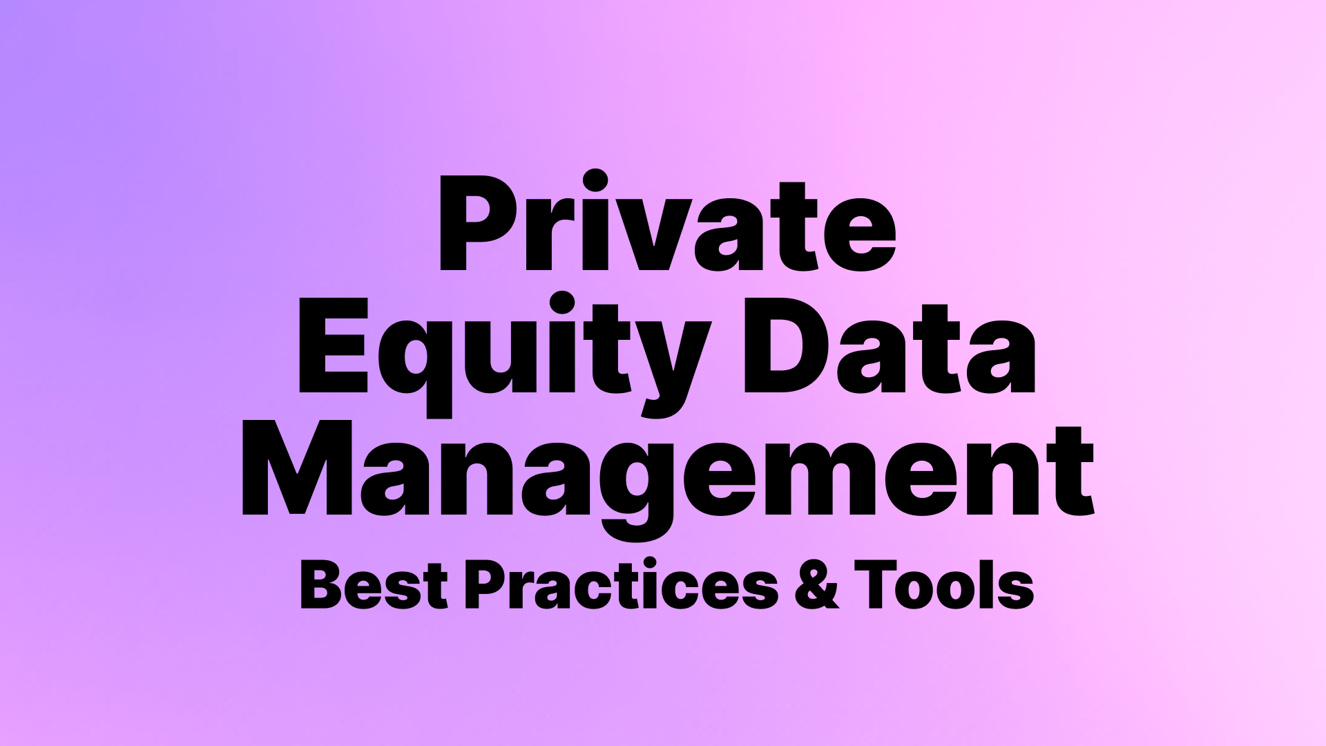 Private Equity Data Management: Best Practices & Tools