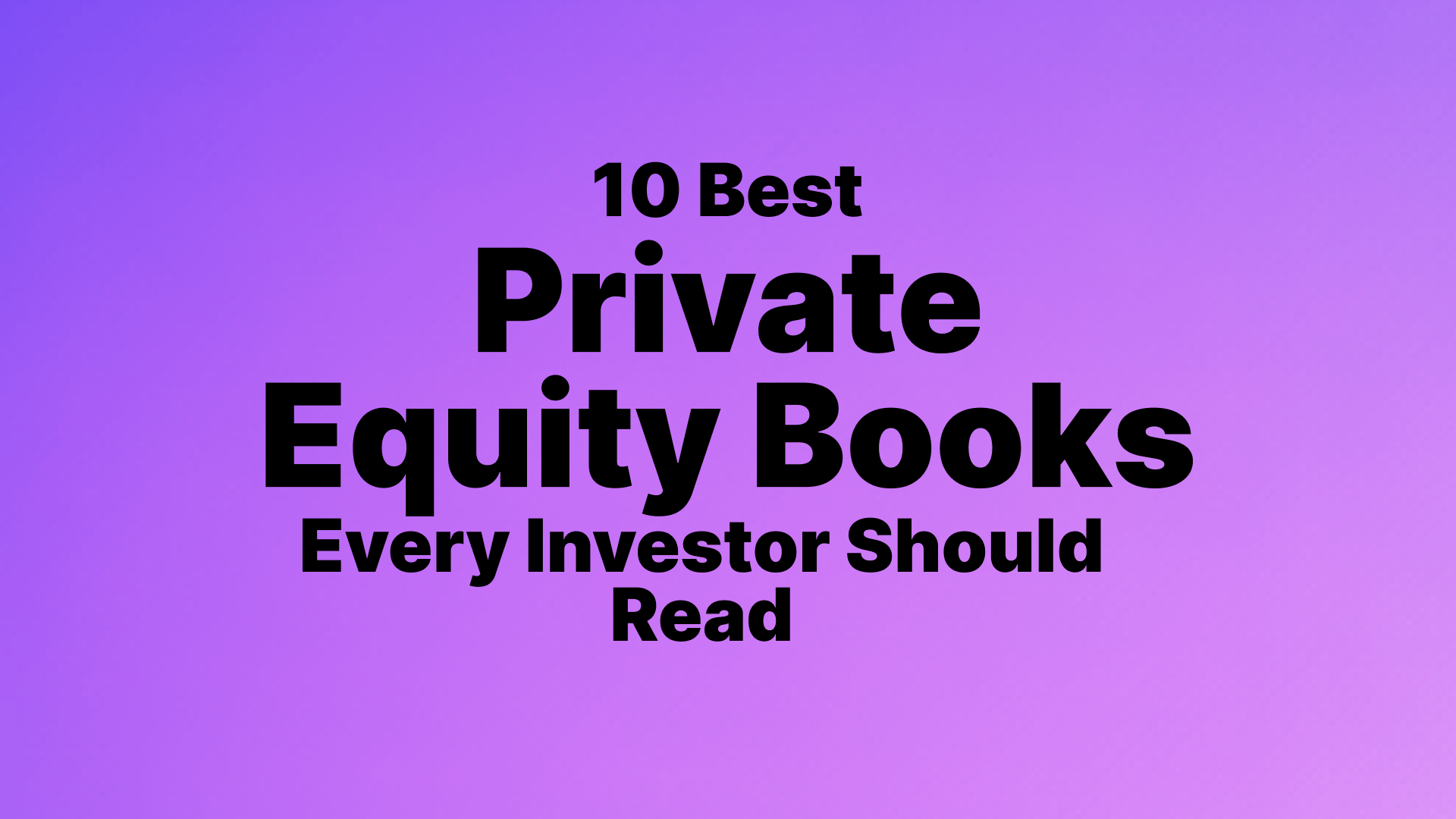 10 Best Private Equity Books Every Investor Should Read