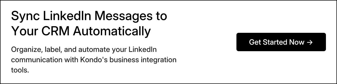 Sync LinkedIn Messages to Your CRM Automatically. Organize, label, and automate your LinkedIn communication with Kondo's business integration tools. Get Started Now →