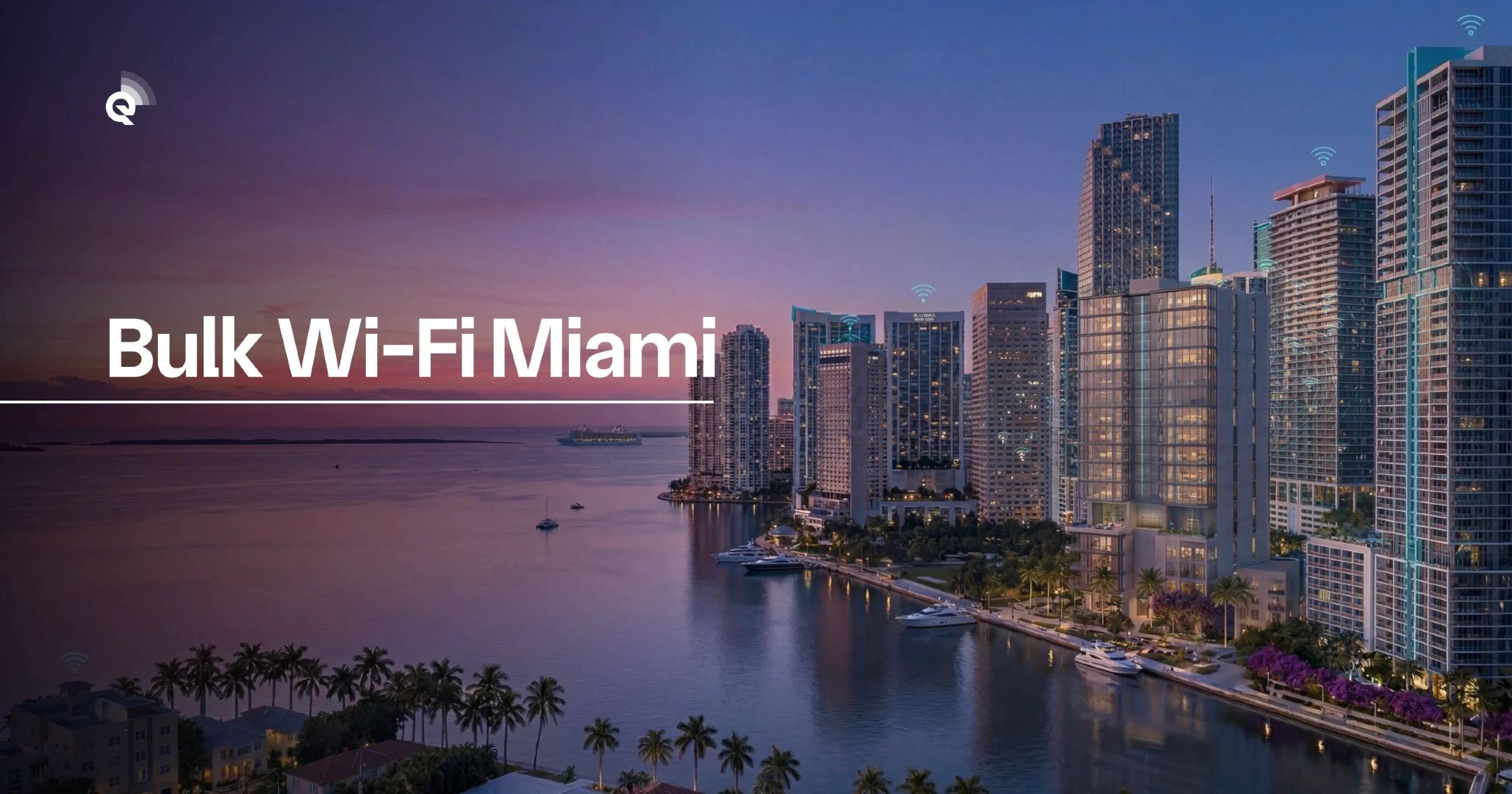 Bulk Wi-Fi Miami: Your 2026 Guide to Multi-Property Internet Solutions