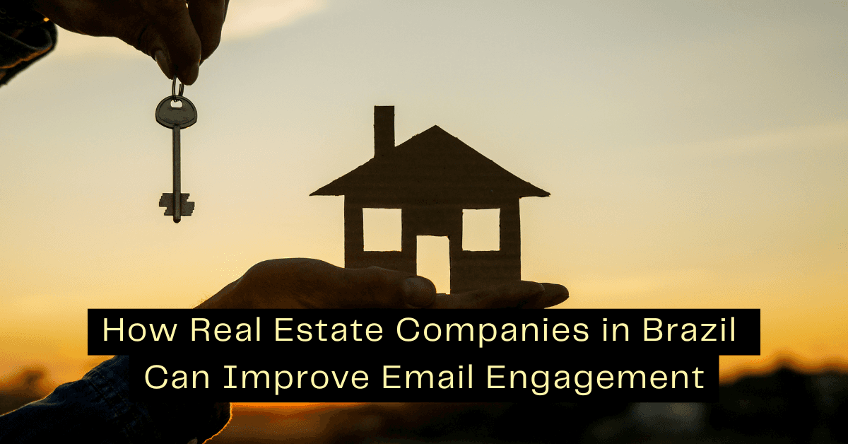 How Real Estate Companies in Brazil Can Improve Email Engagement