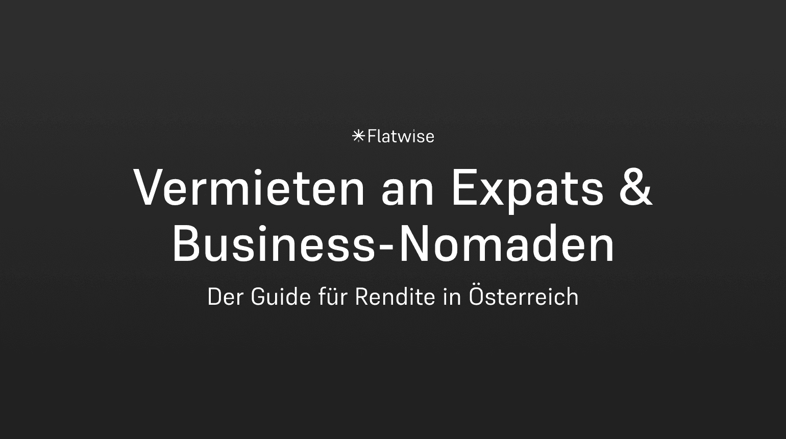Das Titelbild zeigt den Titel "Vermieten an Expats & Business-Nomaden", den Untertitel "Der Gzide für Rendite in Österreich" sowie das Flatwise Logo.