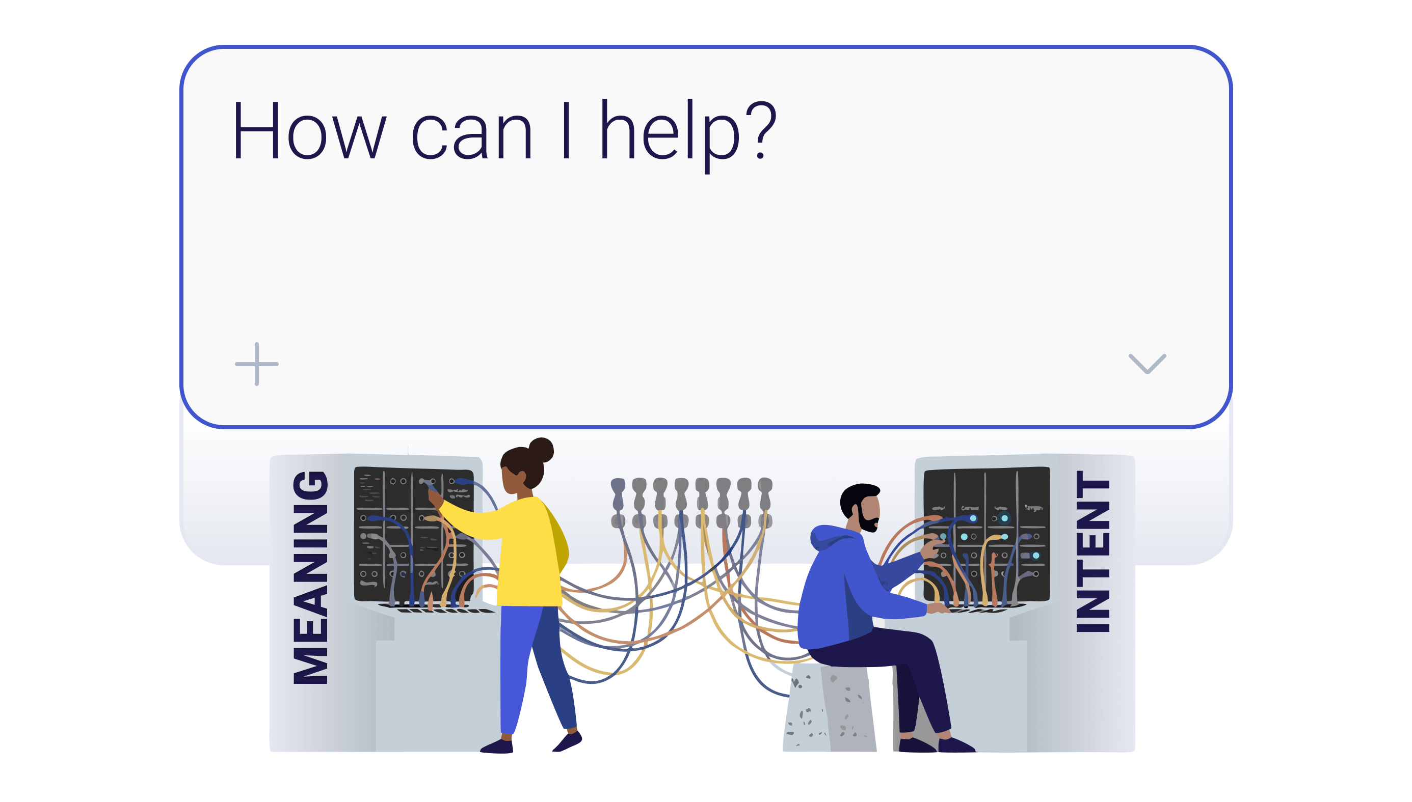 Prompt stating "how can I help" above two people connecting wires between meaning and intent