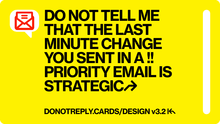 DO NOT TELL ME THAT THE LAST MINUTE CHANGE  YOU SENT IN A !! PRIORITY EMAIL IS STRATEGIC↱