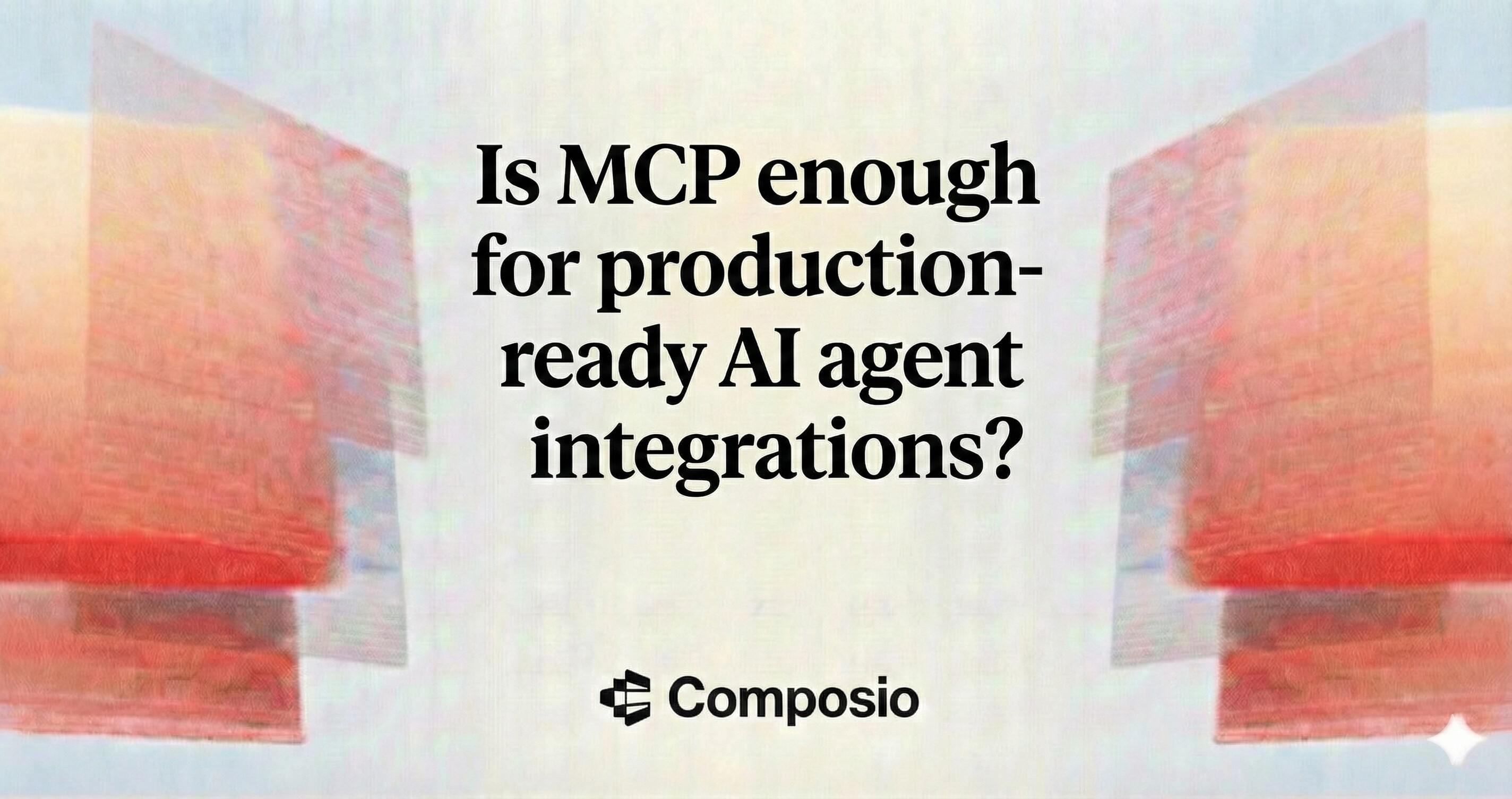 Hero image featuring the title text "Is MCP enough for production-ready AI agent integrations?" above the Composio logo. The graphic sets the stage for discussing the limitations of the Model Context Protocol in enterprise B2B SaaS environments.