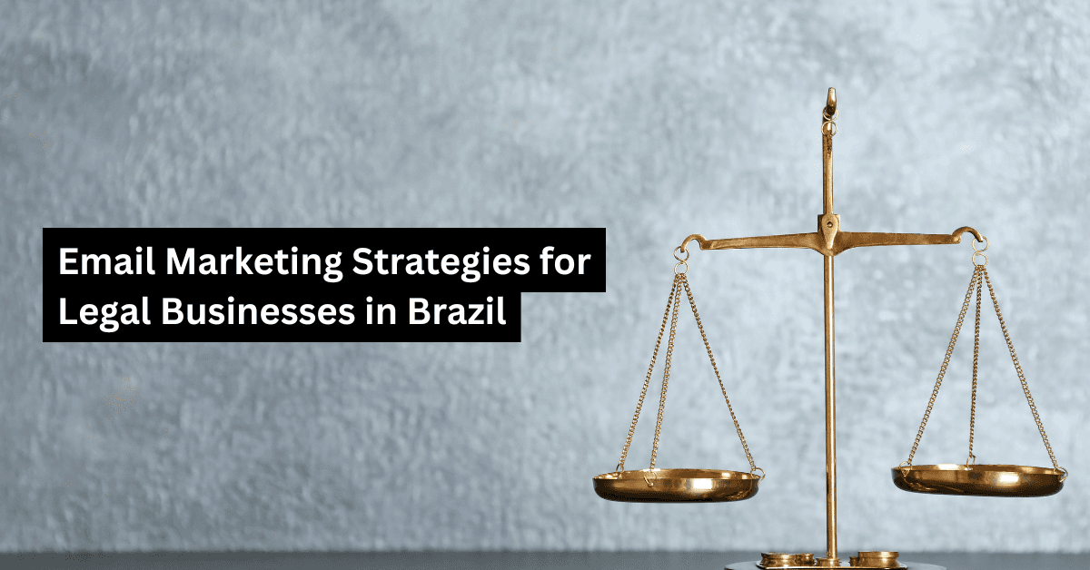 Best Email Marketing Strategies for Legal Businesses in Brazil