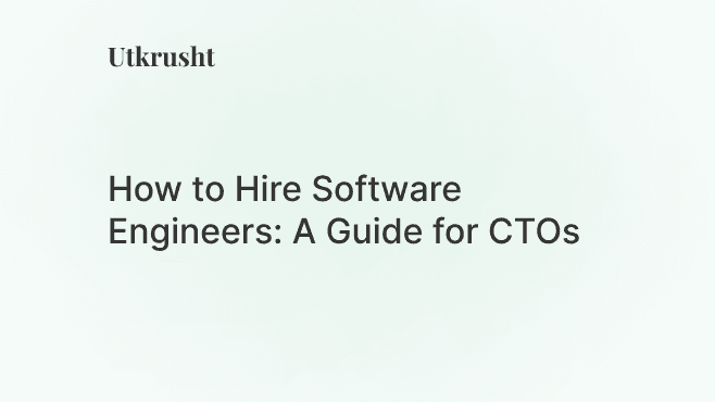 How to Hire Software Engineers: A Guide for CTOs