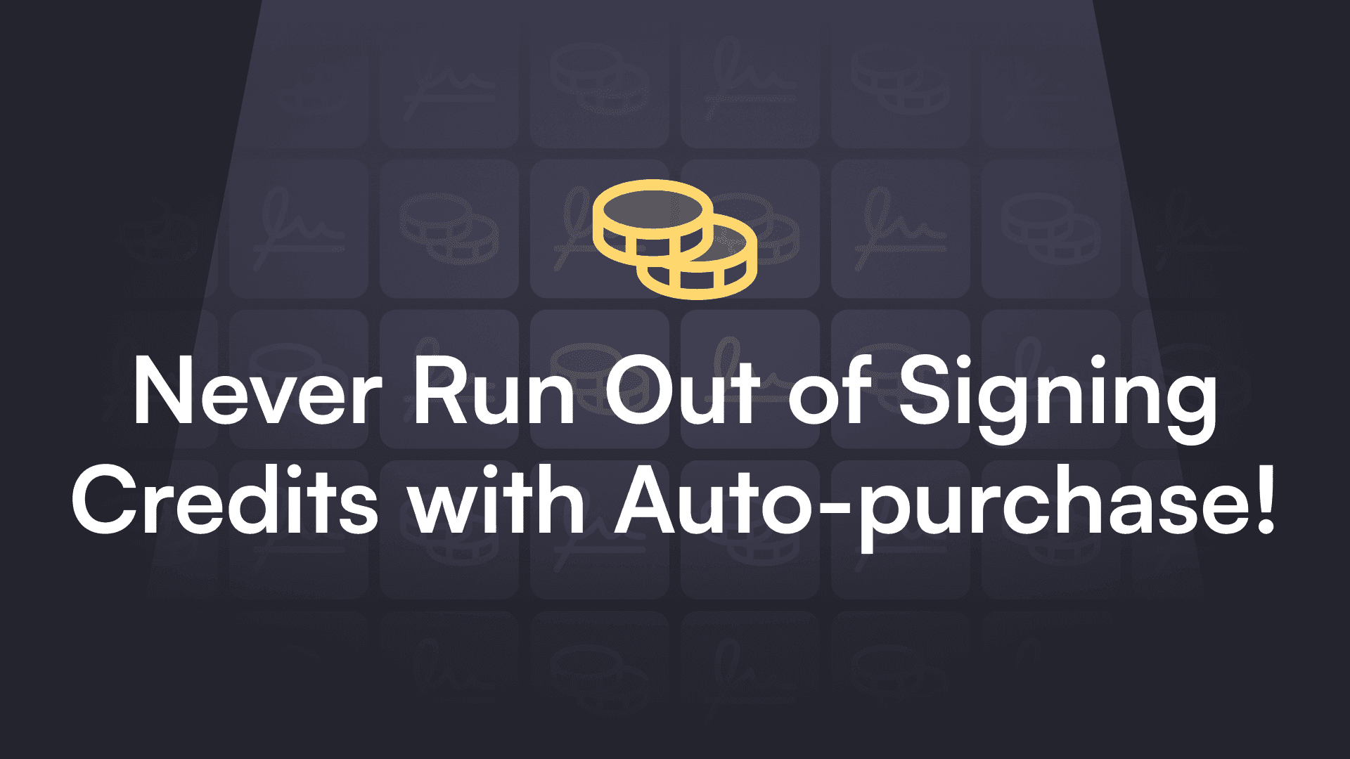 "Dark background with light text reading 'Never Run Out of Signing Credits with Auto-purchase!' Yellow coin icon above text, conveys convenience."