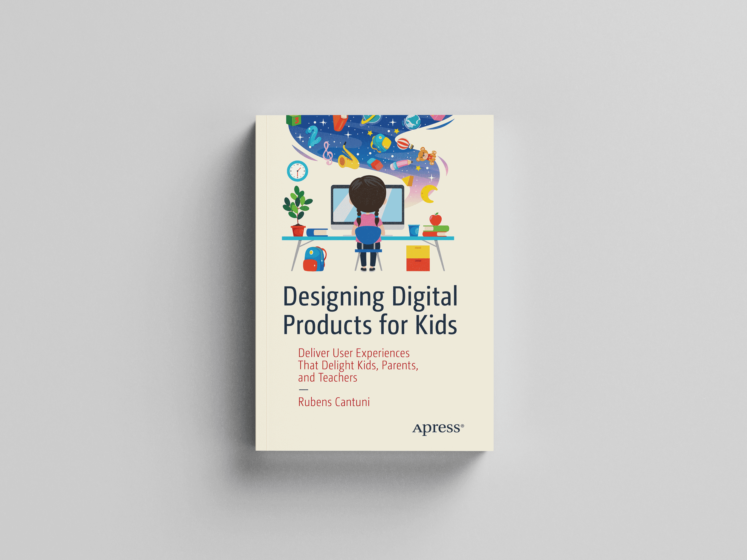 Designing Digital Products for Kids: Deliver User Experiences That Delight  Kids, Parents, and Teachers