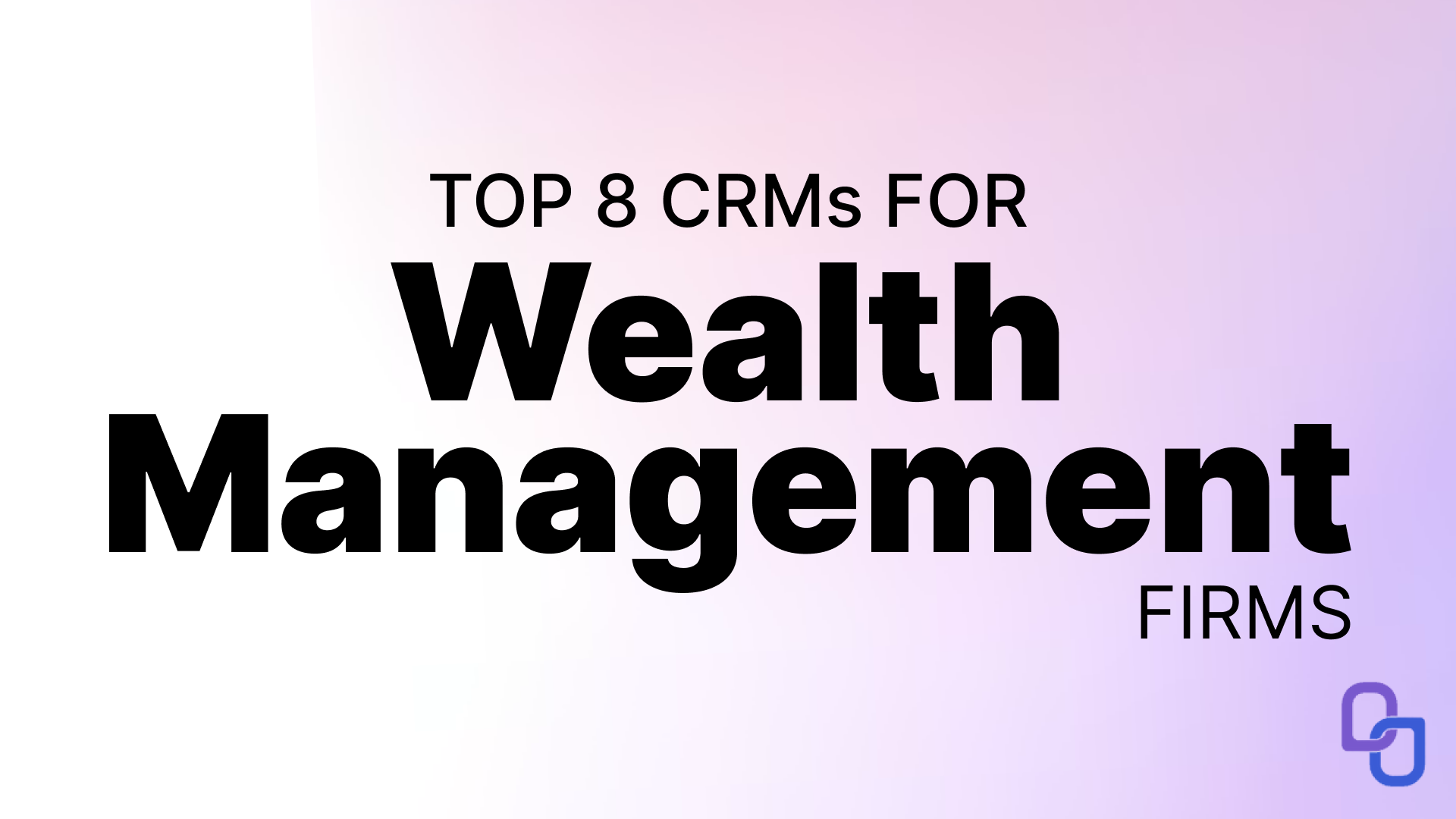 Top 8 CRMs for Wealth Management Firms