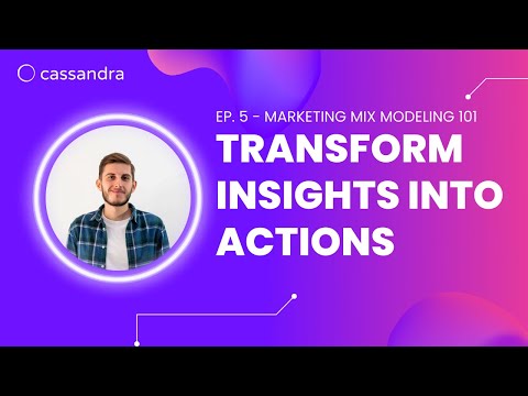 Ep. 5 - Marketing Mix Modeling 101: Transform Insights into Actions