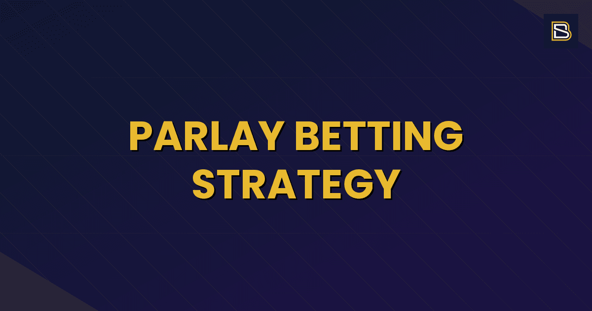 BetSmart article hero image for Parlay Betting Strategy