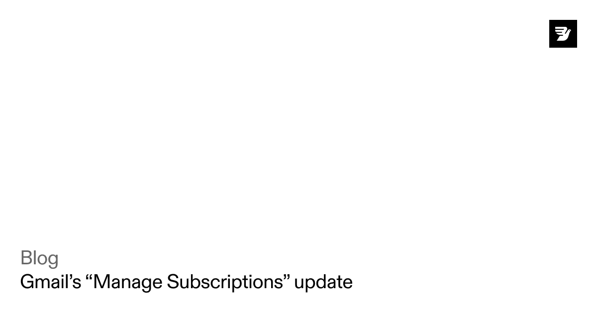 Gmail's New "Manage Subscriptions" Feature: What Email Marketers Need to Know